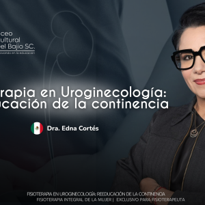 Fisioterapia en Uroginecologia - Reeducacion de la Continencia